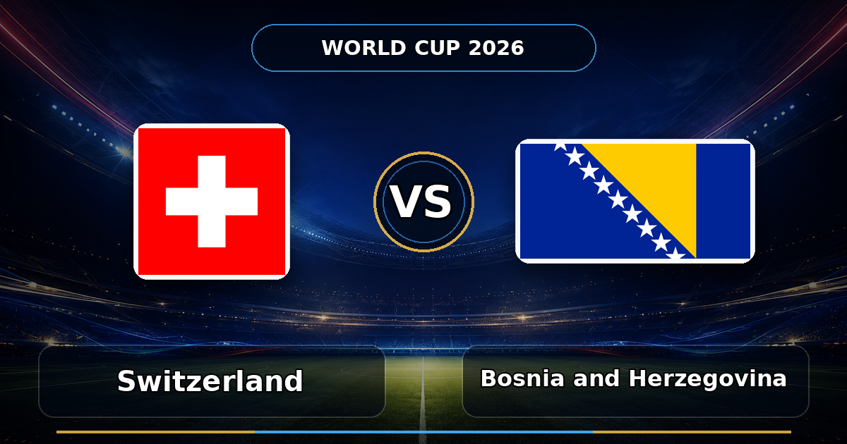 026 switzerland vs bosnia and herzegovina