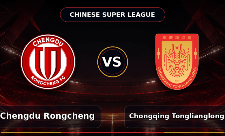 Nhận định Chengdu Rongcheng vs Chongqing Tonglianglong, 18:00