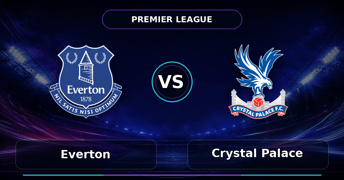 Nhận định Everton vs Crystal Palace