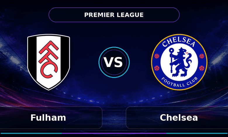 Nhận định Fulham vs Chelsea