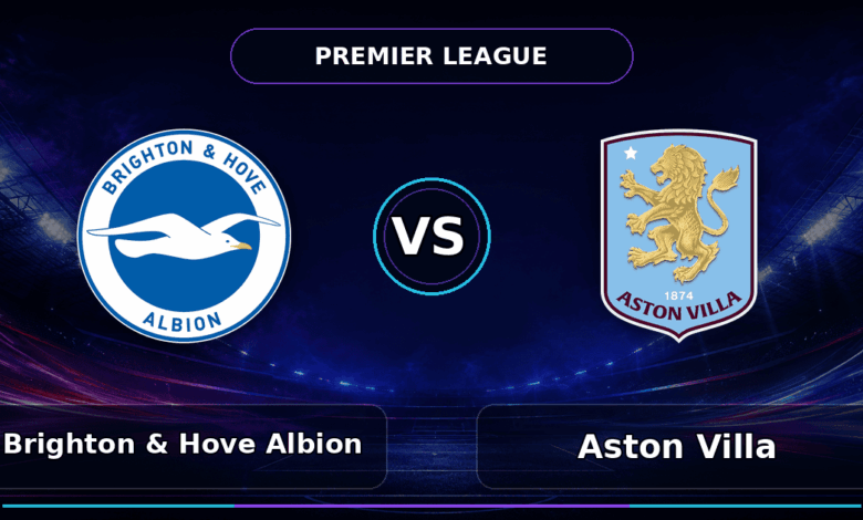 Nhận định Brighton vs Aston Villa
