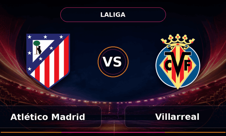 Nhận định Atlético Madrid vs Villarreal