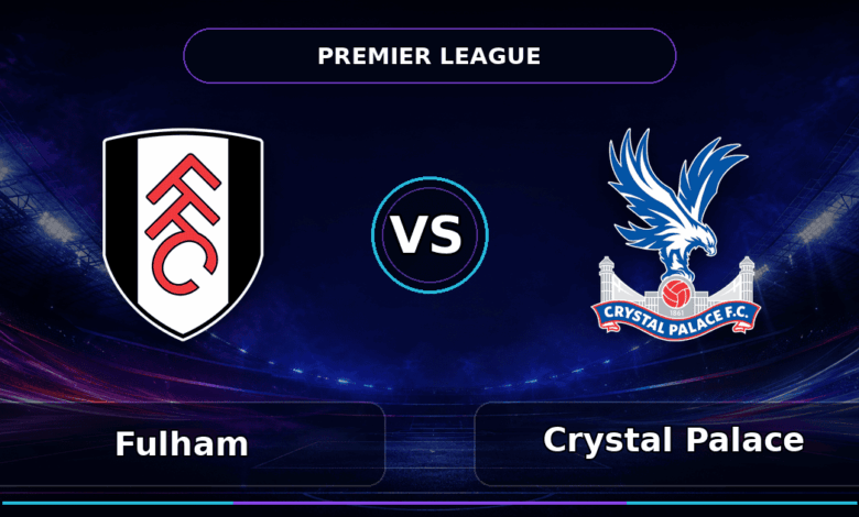 Nhận định Fulham vs Crystal Palace