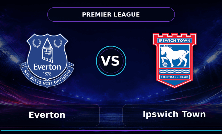 Nhận định Everton vs Ipswich Town