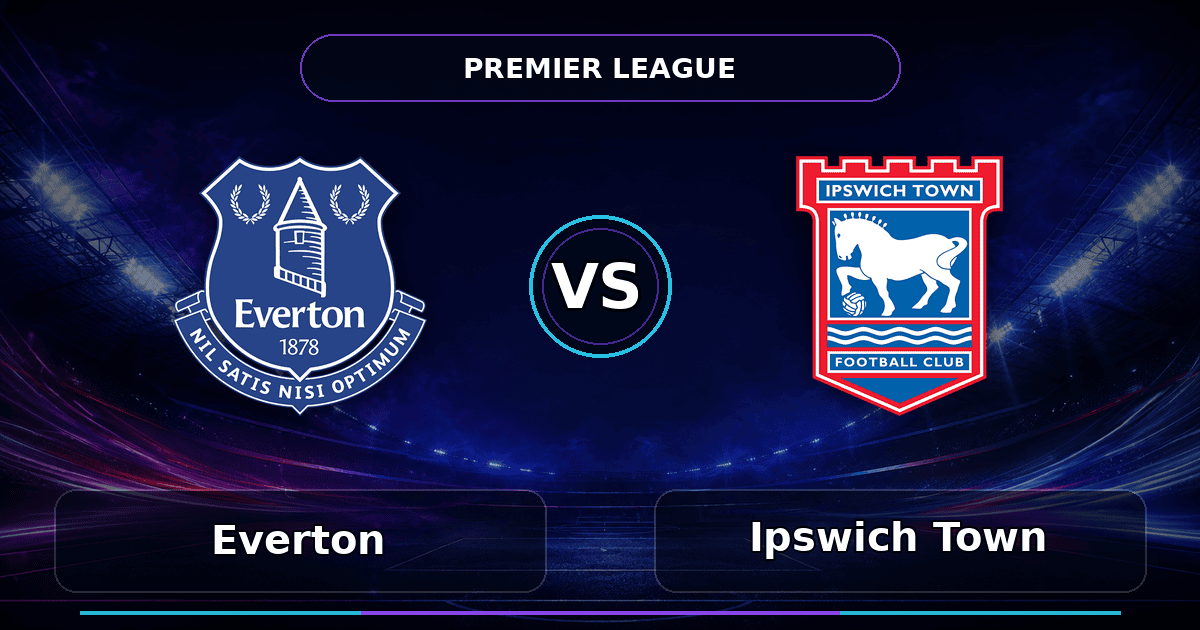 Nhận định Everton vs Ipswich Town