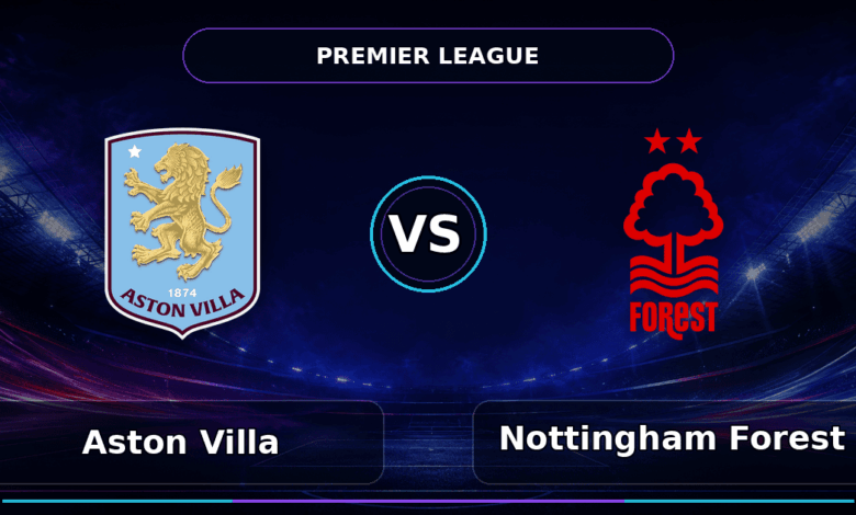 Nhận định Aston Villa vs Nottingham Forest