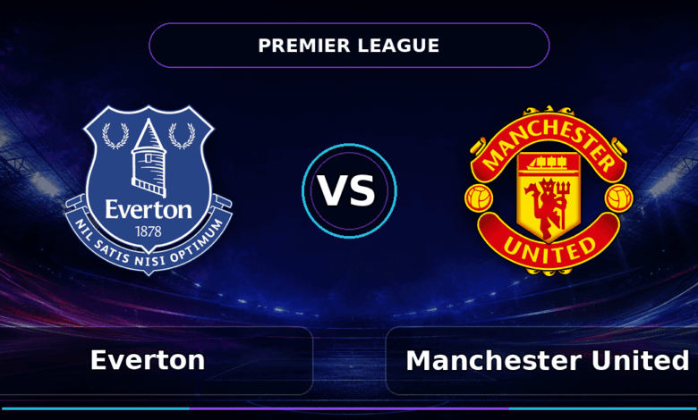 Nhận định Everton vs Manchester United