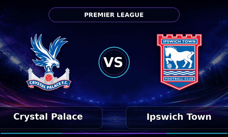 Nhận định Crystal Palace vs Ipswich Town