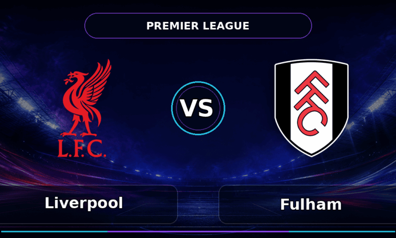 Nhận định Liverpool vs Fulham