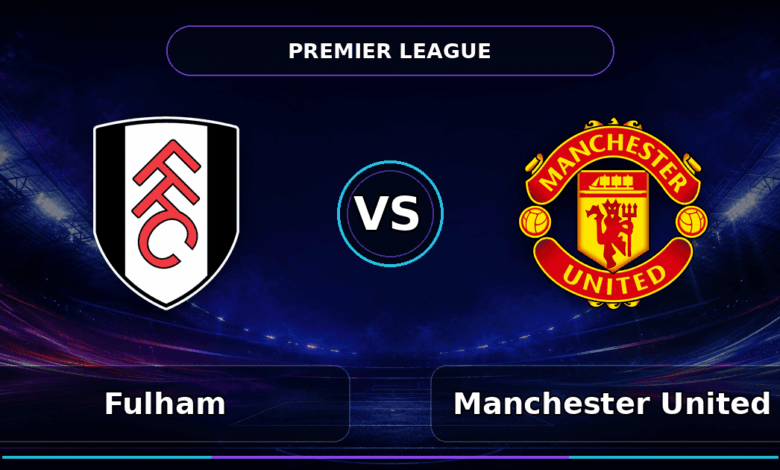 Nhận định Fulham vs Manchester United