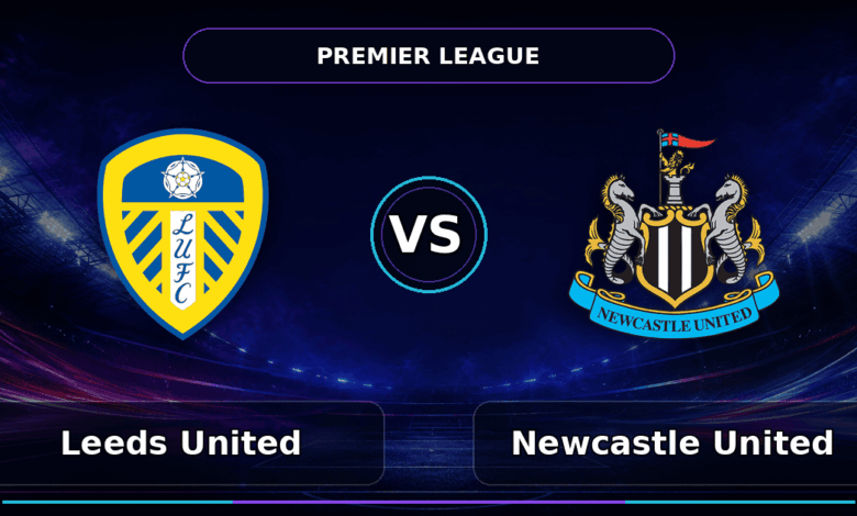 Nhận định Leeds United vs Newcastle United
