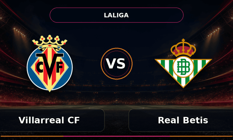 Nhận định Villarreal CF vs Real Betis