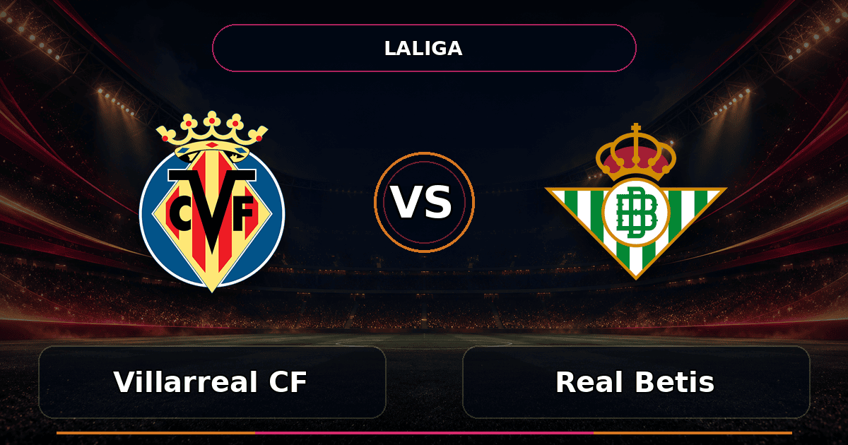 Nhận định Villarreal CF vs Real Betis