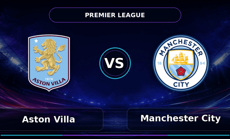Nhận định Aston Villa vs Manchester City - Match Card