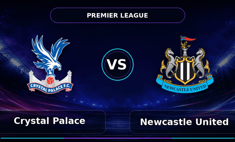 Nhận định Crystal Palace vs Newcastle - Match Card